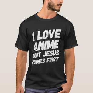 I Love Anime But Jesus Comes First Christian Anime T-Shirt