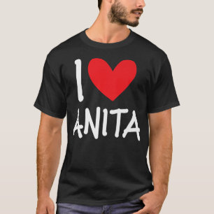 I Love Anita Name Personalised Girl Woman BFF Frie T-Shirt