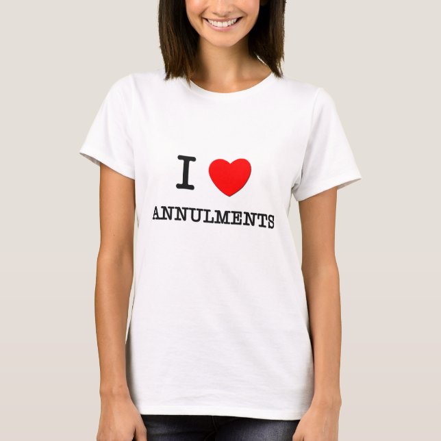 I Love Annulments T-Shirt (Front)