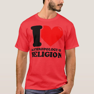 I Love Anthropology of religion T-Shirt