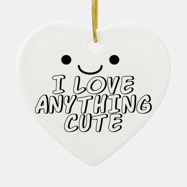 I Love Anything Cute Ceramic Ornament (Front)