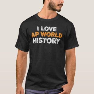 I Love AP World History test exam T-Shirt