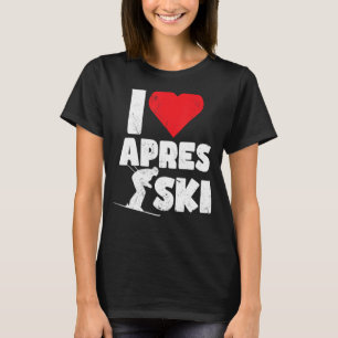 I love apres skiing skiing holidays skiers skiers T-Shirt
