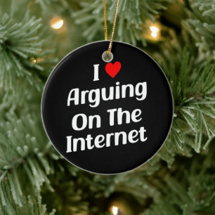I Love Arguing On The Internet Funny Chronically Ceramic Ornament