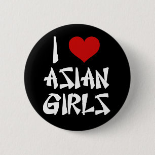 I Love Asian Girls 6 Cm Round Badge