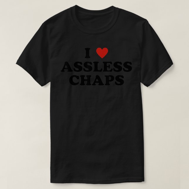 I Love Assless Chaps  T-Shirt (Design Front)