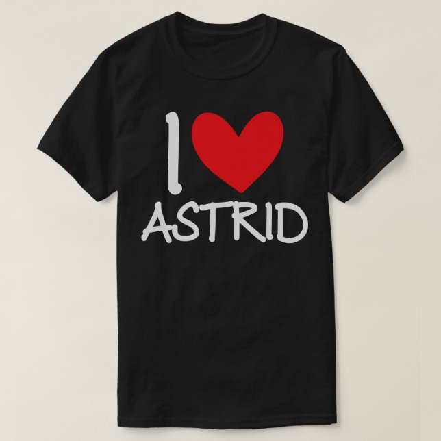 I Love Astrid Name Friend Personalized Men Guy BFF T-Shirt (Design Front)