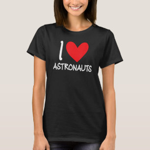 I Love Astronauts Heart Space Science Rocket Rocke T-Shirt