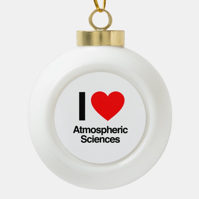 i love atmospheric sciences ceramic ball christmas ornament (Front)