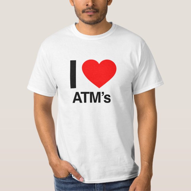 i love atm's T-Shirt (Front)