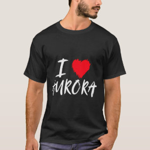 I Love Aurora Wife Daughter Mum Girlfriend Grandda T-Shirt