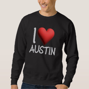 I Love Austin Name Personalised Men Guy BFF Friend Sweatshirt