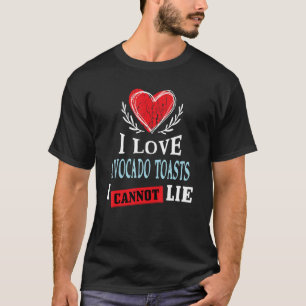 I Love Avocado Toasts I Can Not Lie Food Humour T-Shirt
