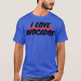 I Love AvocadosT-Shirt T-Shirt