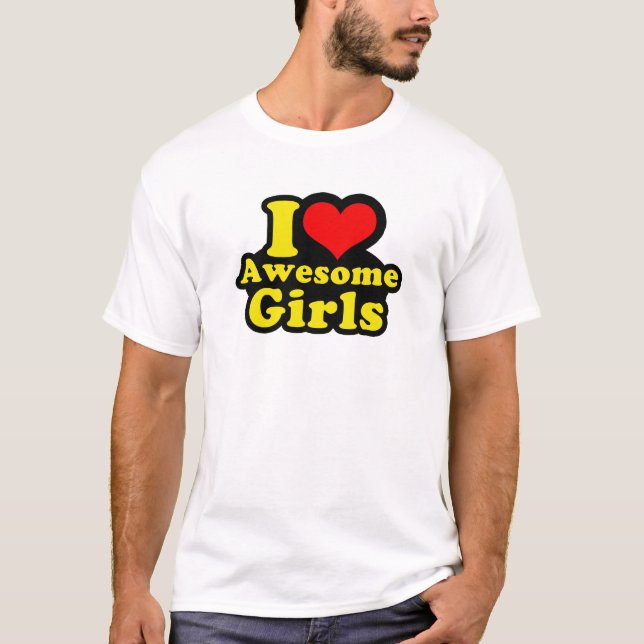 I Love Awesome Girls T-Shirt (Front)