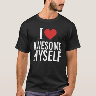 I Love Awesome Myself T-Shirt