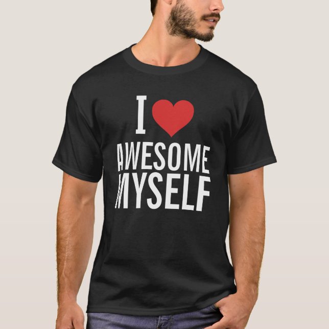 I Love Awesome Myself T-Shirt (Front)