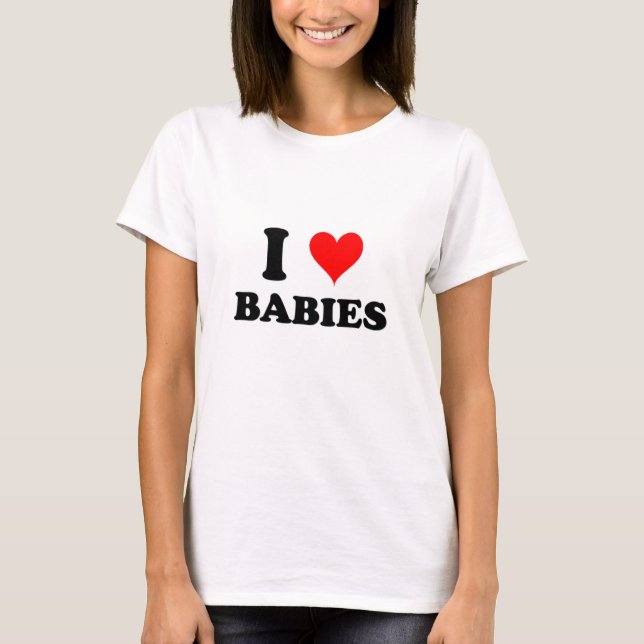 I Love Babies T-Shirt (Front)