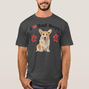I Love Bad Boys Funny Male Corgi Puppy Dog Mum Jok T-Shirt