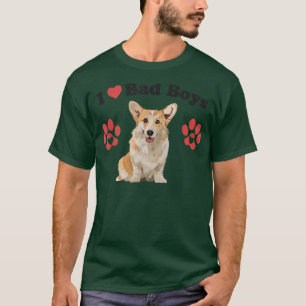 I Love Bad Boys Funny Male Corgi Puppy Dog Mum Jok T-Shirt
