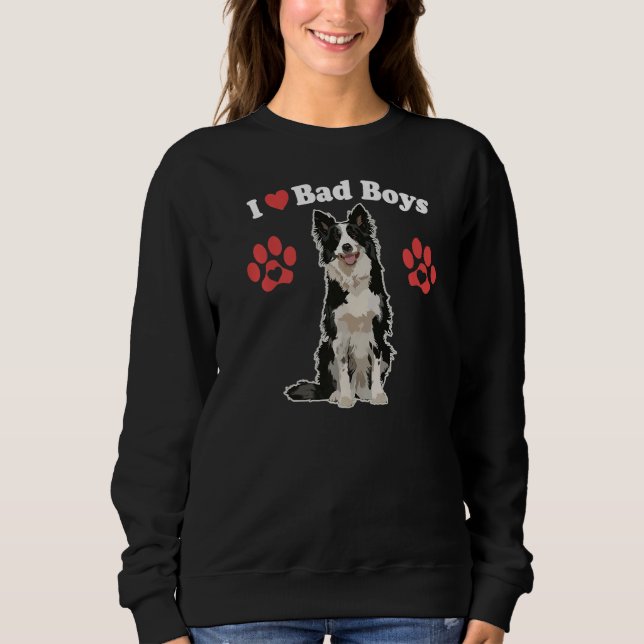 I Love Bad Boys  Male Border Collie Puppy Dog Mum  Sweatshirt (Front)
