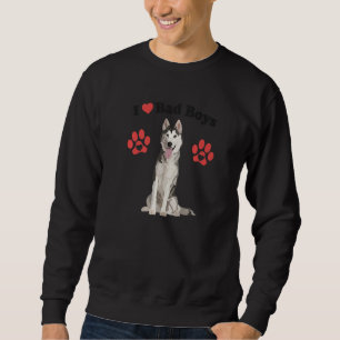 I Love Bad Boys  Male Siberian Husky Puppy Dog Mum Sweatshirt