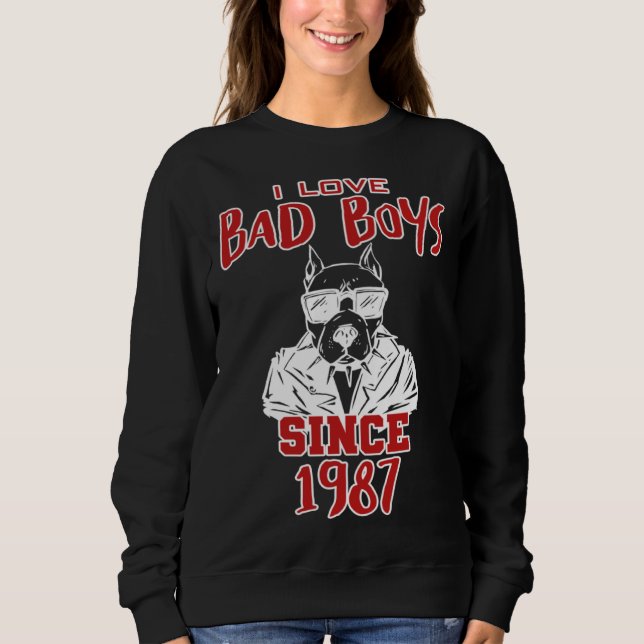 I love bad boys since 1987 sweatshirt (Front)