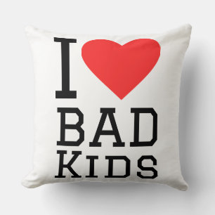 I love bad kids cushion