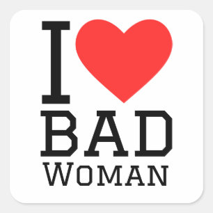 I love bad woman square sticker