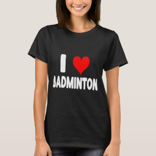 I Love Badminton - Heart Cute Funny Sports  T-Shirt