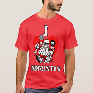 I love badminton T 13 T-Shirt