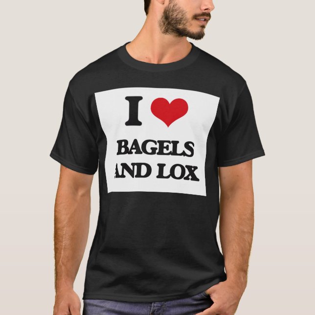 I love Bagels And Lox T-Shirt (Front)