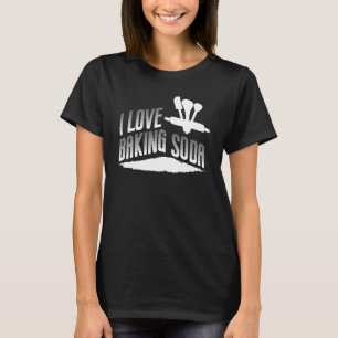 I Love Baking Soda Bake Baker T-Shirt