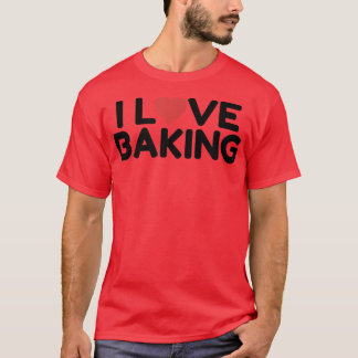 I Love Baking T-Shirt