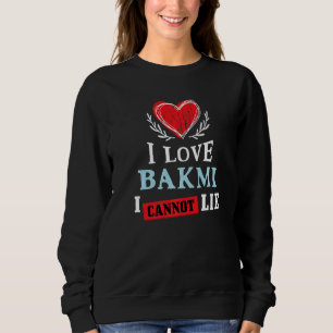I Love Bakmi I Can Not Lie Food Humor Foodie Bami Sweatshirt