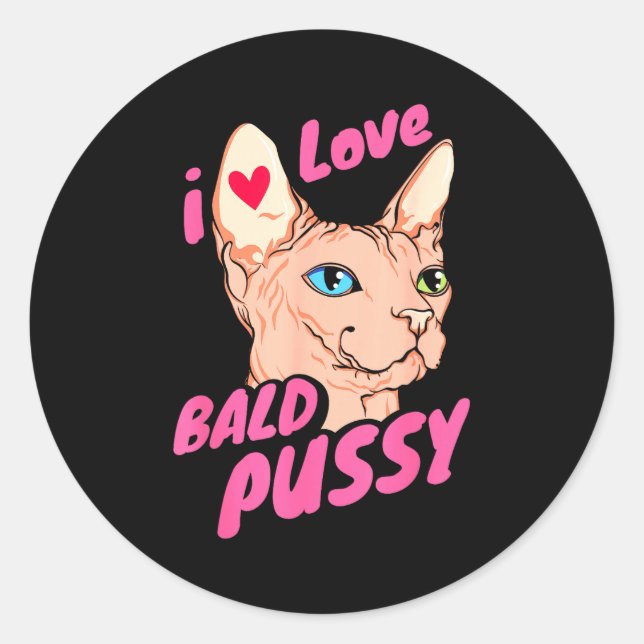I Love Bald Adult Humor Joke Funny Hairless Cat Lo Classic Round Sticker (Front)