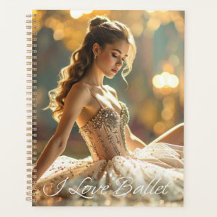 I LOVE BALLET - BALLET & DANCE PLANNER