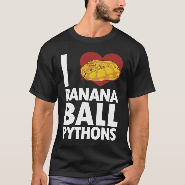 I love Banana Ball Pythons Pythonidae Banana Ball  T-Shirt (Front)