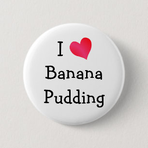 I Love Banana Pudding 6 Cm Round Badge
