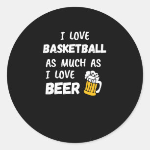 I Love Basketball As Much As I Love Beer Classic Round Sticker