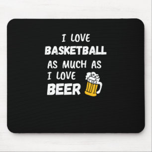 I Love Basketball As Much As I Love Beer  Mouse Pad