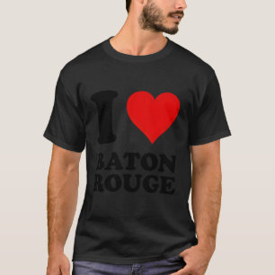 I Love Baton Rouge T-Shirt