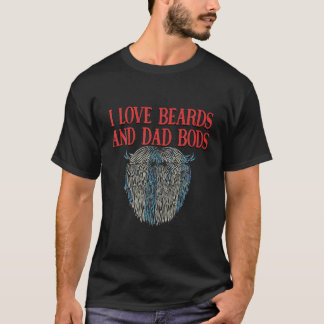 I Love Beards and Dad Bods Funny Beard Lover Humou T-Shirt