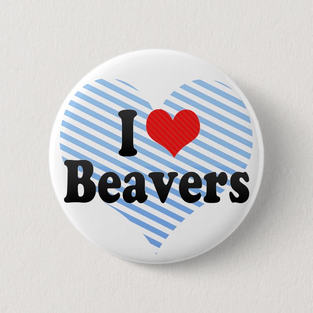 I Love Beavers 6 Cm Round Badge (Front)