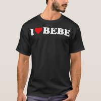 I Love Bebe T-Shirt