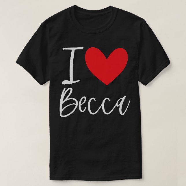 I Love Becca Name Personalised Girl Woman BFF Rebe T-Shirt (Design Front)