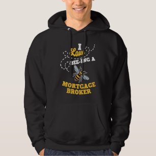 I Love Bee Ing A Mortgage Broker Honey Bee Job Pro Hoodie