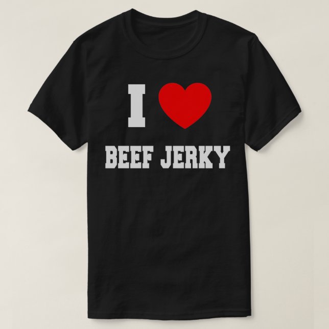 I Love beef jerky  T-Shirt (Design Front)