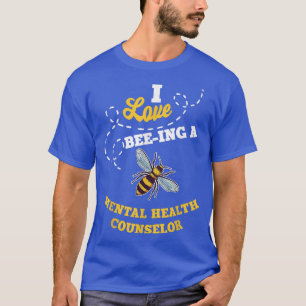 I Love BeeIng A Mental Health Counsellor Honey Bee T-Shirt
