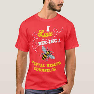 I Love BeeIng A Mental Health Counselor Honey Bee  T-Shirt